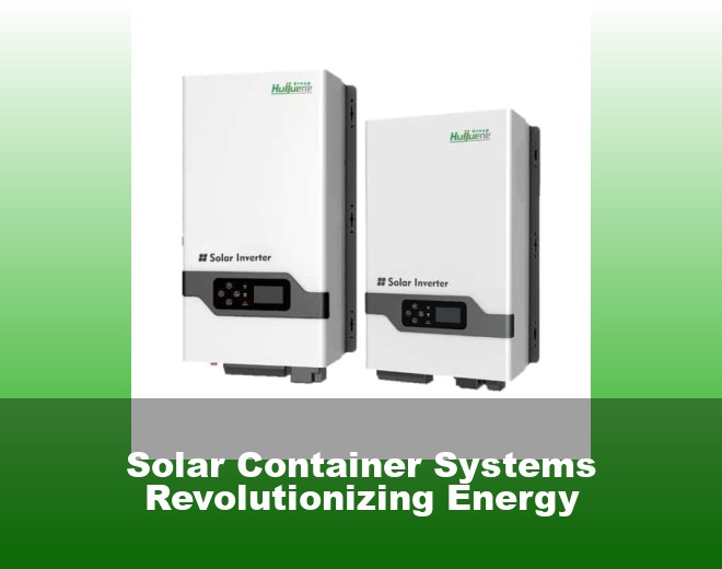 Solar Container Systems Revolutionizing Energy